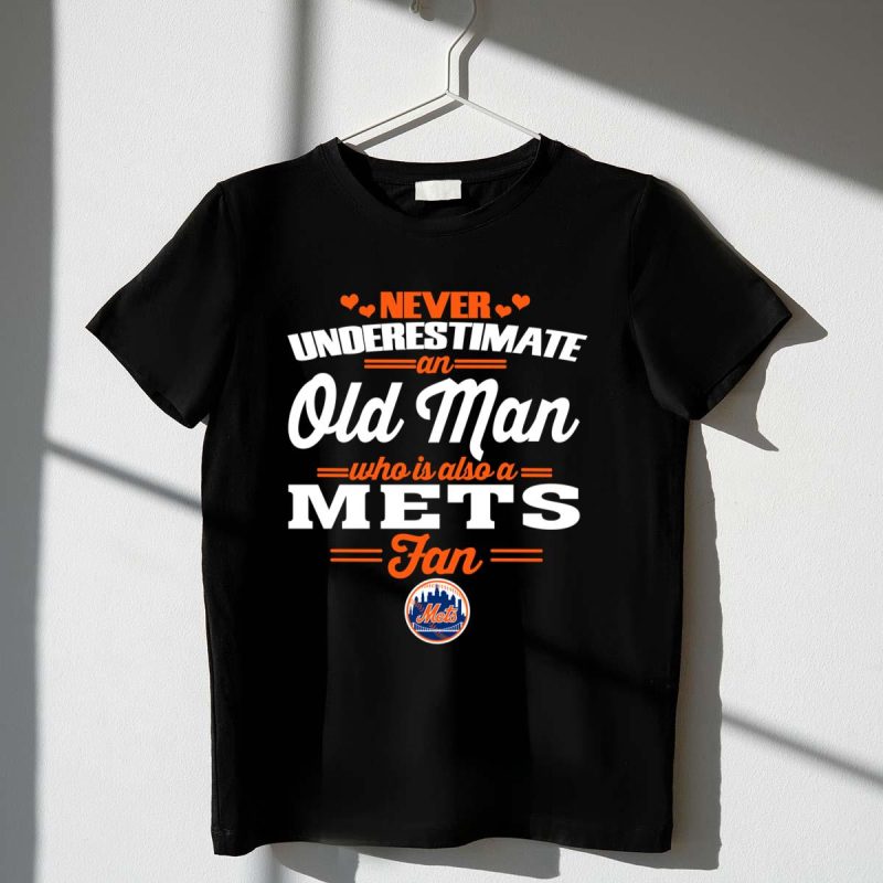 Never Underestimate An Old Man Who Is Also A Mets Fan Shirt t shirt 1 1