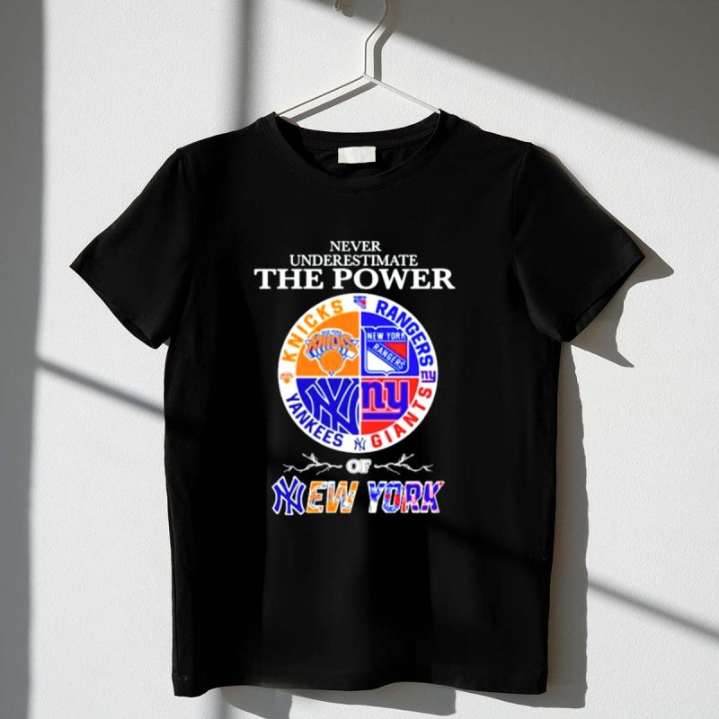 Never Underestimate the Power of Knicks Rangers Yankees Giants of New York T Shirt t shirt 1 1
