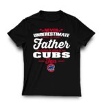 Never underestimate a father who is also a cubs fan t shirt 3 3.jpg