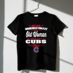 Never underestimate an old woman who is also a cubs fan t shirt 1 1.jpg