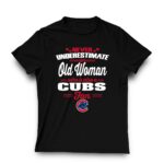 Never underestimate an old woman who is also a cubs fan t shirt 3 3.jpg