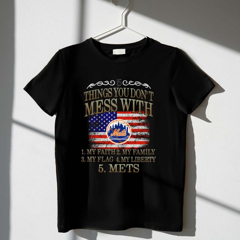 New York Mets Five Things You Dont Mess With My Faith Family Flag Liberty Mets T Shirt t shirt 1 1