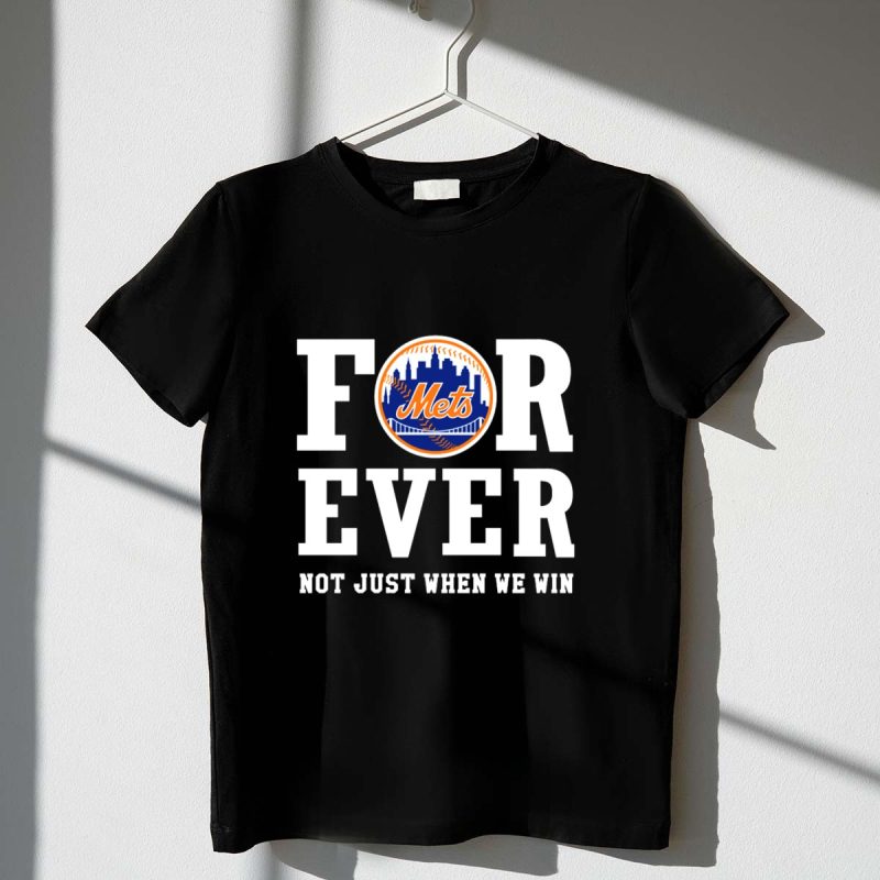 New York Mets Forever Not Just When We Win T Shirt t shirt 1 1