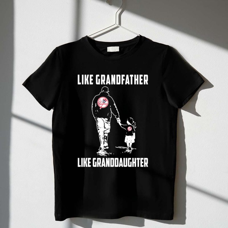 New York Yankees GrandFather Like GrandDaughter t shirt t shirt 1 1