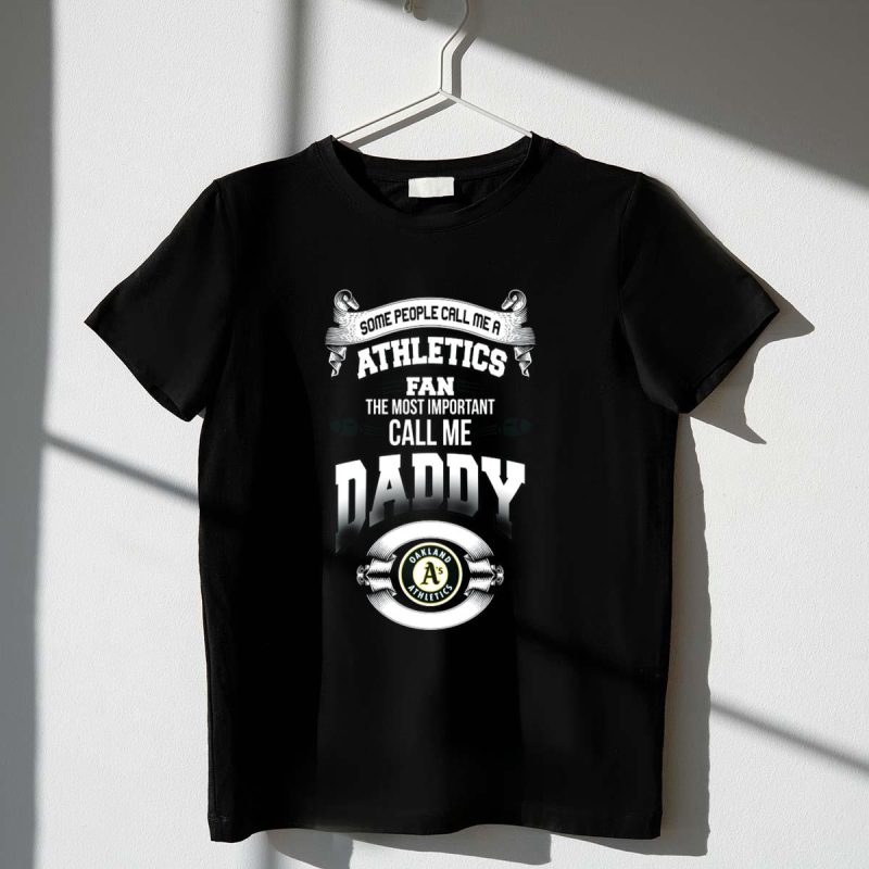 Oakland Athletics Fan Call Me Daddy Some People Call Me Athletics Fan T Shirt t shirt 1 1