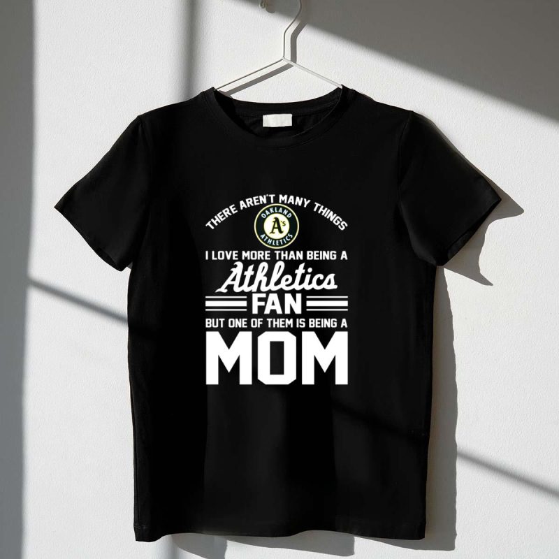 Oakland Athletics Fan Love Being a Mom Mothers Day T Shirt t shirt 1 1