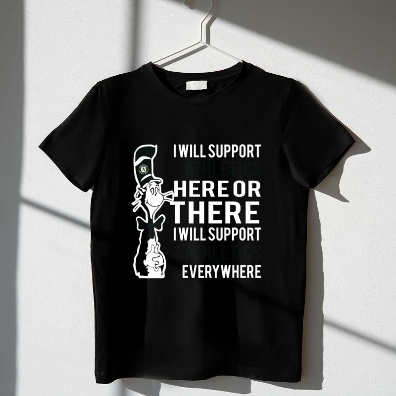 Oakland Athletics Fans Dr Seuss Cat I Will Support Athletics Everywhere T Shirt t shirt 1 1