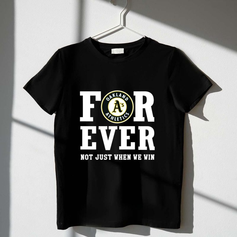 Oakland Athletics Forever Not Just When We Win T Shirt t shirt 1 1