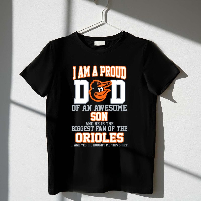 Proud Dad of Awesome Son Biggest Fan of Orioles Baltimore T Shirt t shirt 1 1