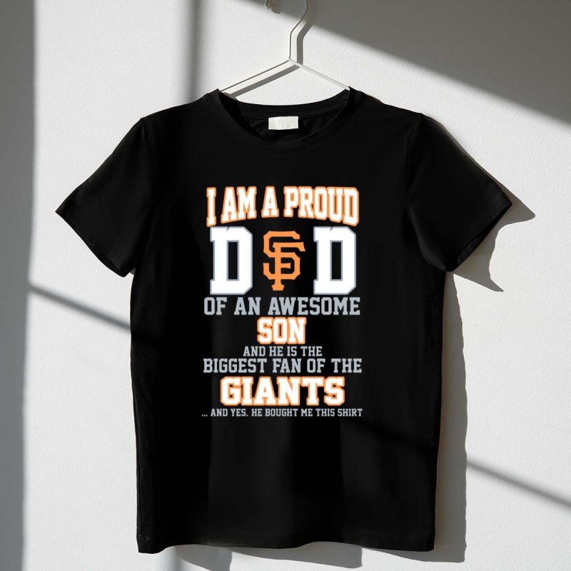 Proud Dad of Awesome Son Biggest Fan of San Francisco Giants T Shirt t shirt 1 1