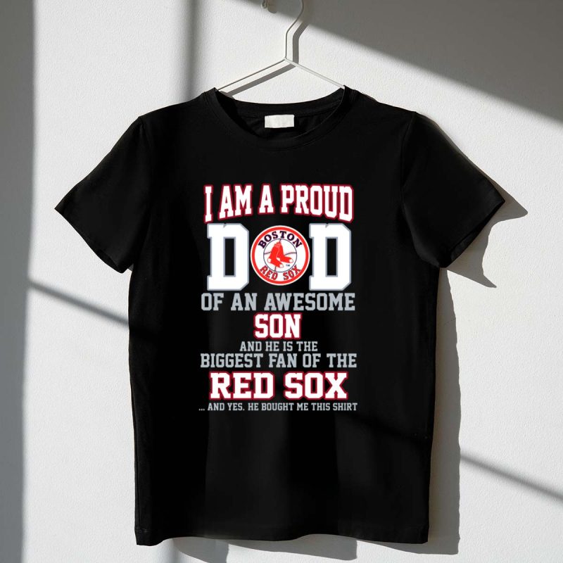 Proud Dad of an Awesome Son Biggest Boston Red Sox Fan T Shirt t shirt 1 1