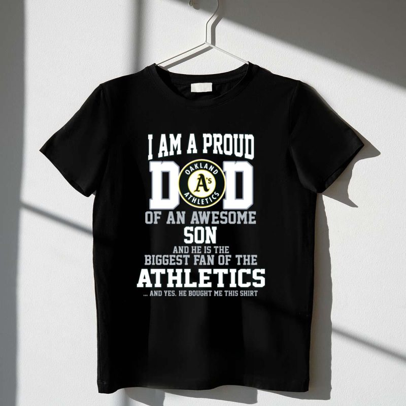 Proud Dad of an Awesome Son Biggest Fan of Oakland Athletics T Shirt t shirt 1 1