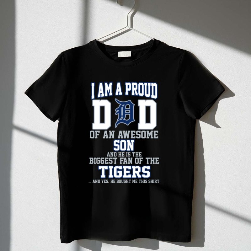 Proud Dad of an Awesome Son Biggest Fan of the Detroit Tigers T Shirt t shirt 1 1