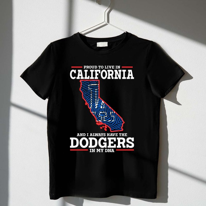 Proud to Live in California and I Always Have the Dodgers in My DNA T Shirt.jpeg t shirt 1 1