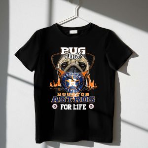 Funny Pug Houston Astros For Life T-Shirt – Perfect Gift For Fans