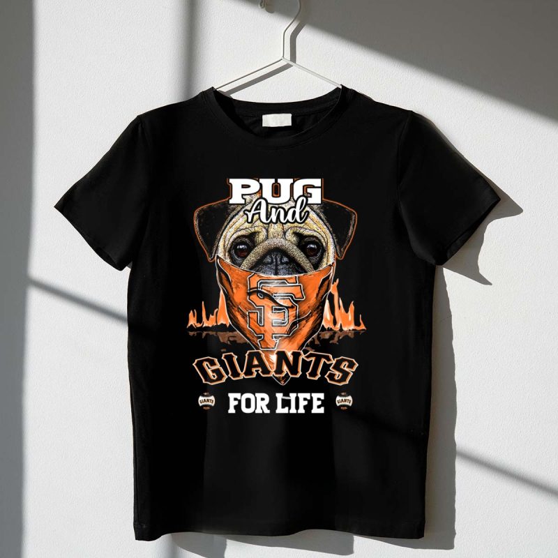 Pug and San Francisco Giants for Life T Shirt t shirt 1 1