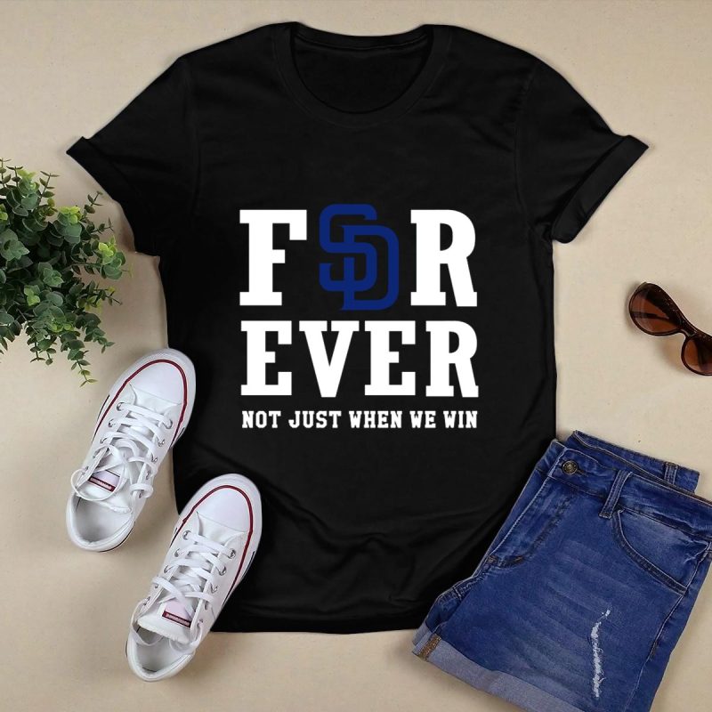 San Diego Padres Forever Not Just When We Win T Shirt Black 1