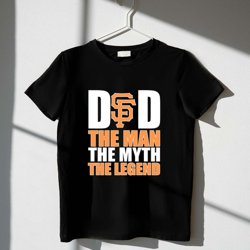 San Francisco Giants Dad The Man The Myth The Legend T Shirt t shirt 1 1
