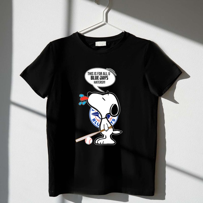 Snoopy Toronto Blue Jays Fans This Is For All U Blue Jays Haters T Shirt t shirt 1 1
