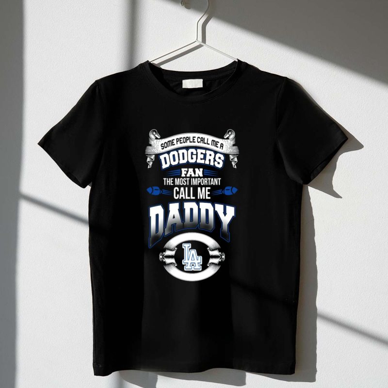 Some People Call Me Dodgers Fan The Most Important Call Me Daddy LA T Shirt.jpeg t shirt 1 1