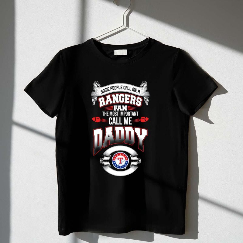 Some People Call Me a Texas Rangers Fan The Most Important Call Me Daddy T Shirt t shirt 1 1