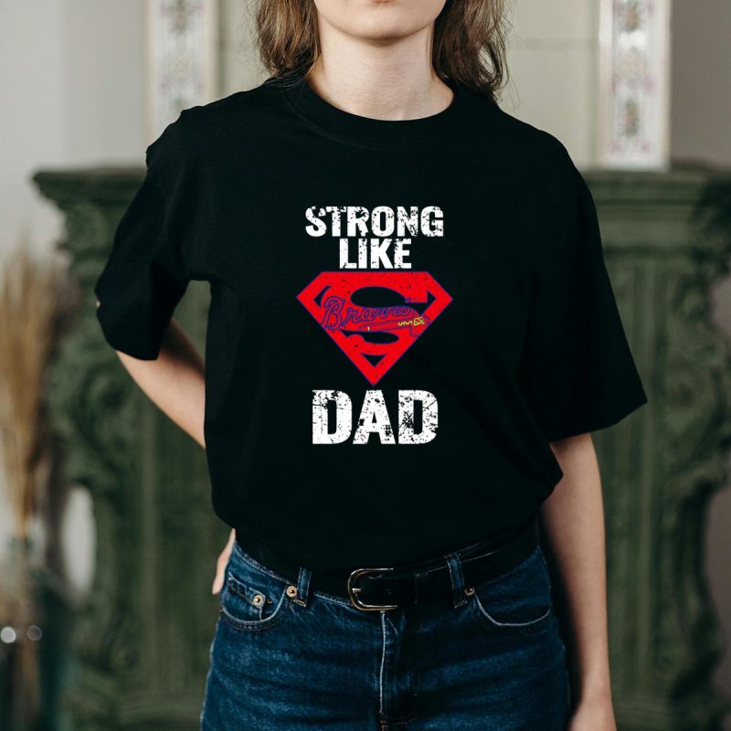Strong Like Dad Atlanta Braves Graphic T-Shirt For Fathers - Image 2