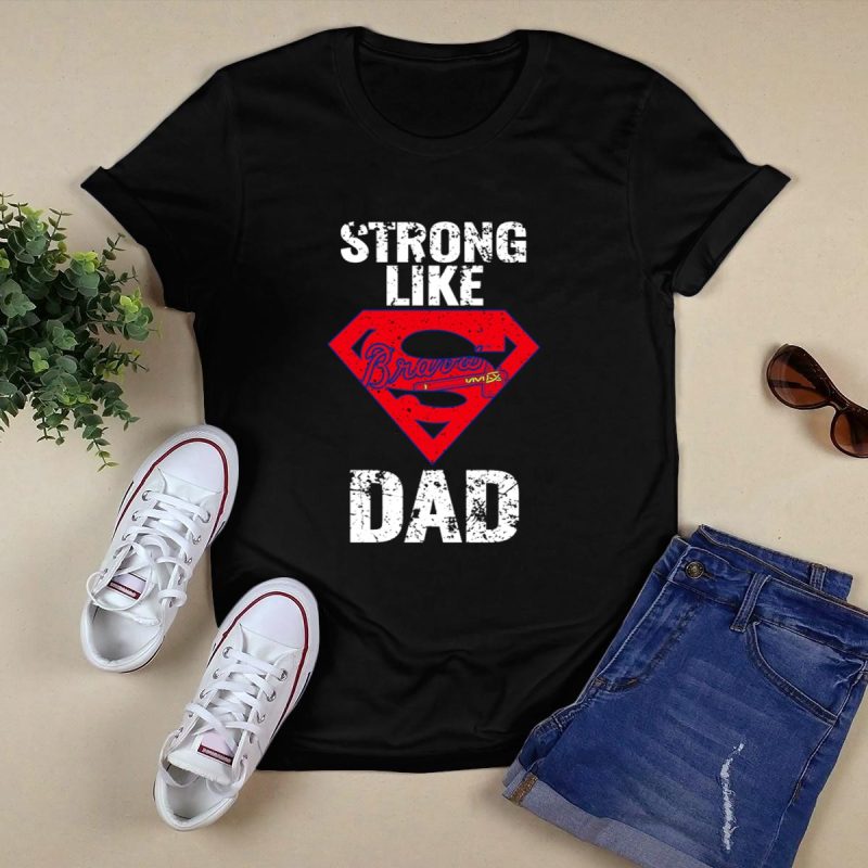 Strong Like Dad Atlanta Braves Graphic T-Shirt For Fathers - Image 5