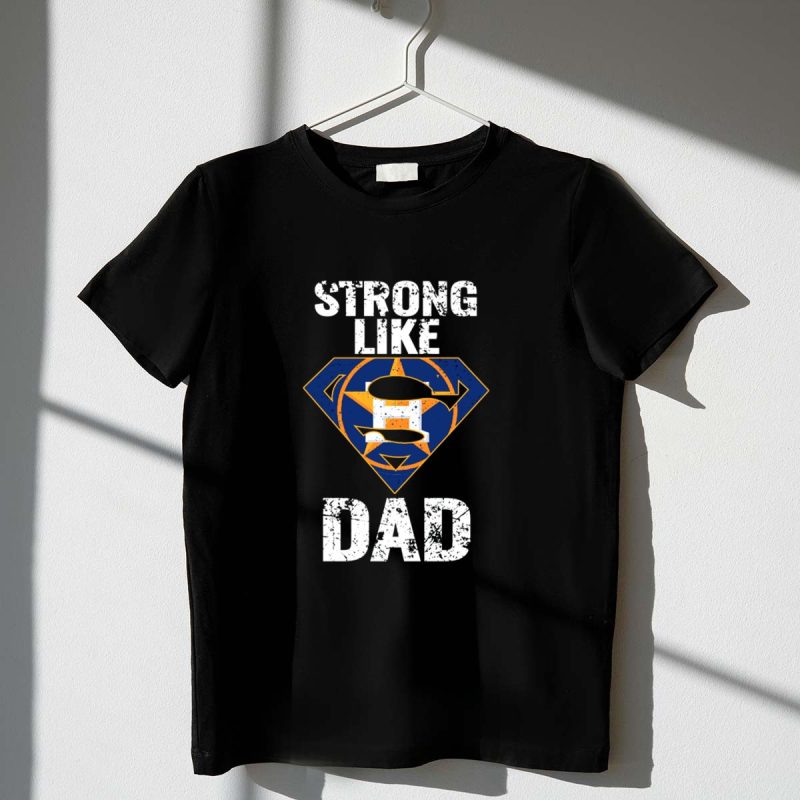 Strong Like Dad Houston Astros Super Dad Emblem T Shirt t shirt 1 1