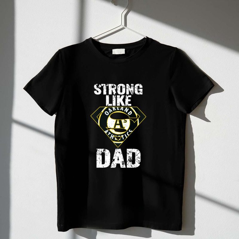 Strong Like Dad Oakland Athletics Super Dad T Shirt t shirt 1 1
