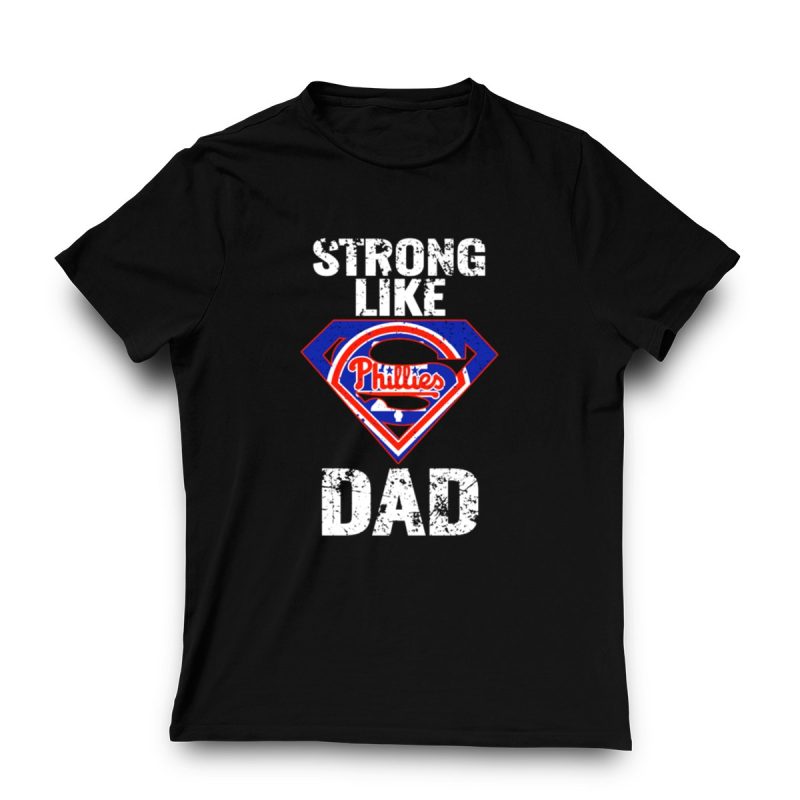 Strong Like Dad Philadelphia Phillies Super Dad T-Shirt for Father's Day - Image 3