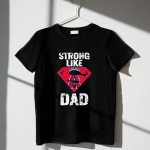 Super Dad T-Shirt - Strong Like Los Angeles Angels Fan Gear