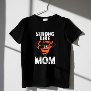Strong Like Mom Baltimore Orioles Superhero Shield T-Shirt For Fans