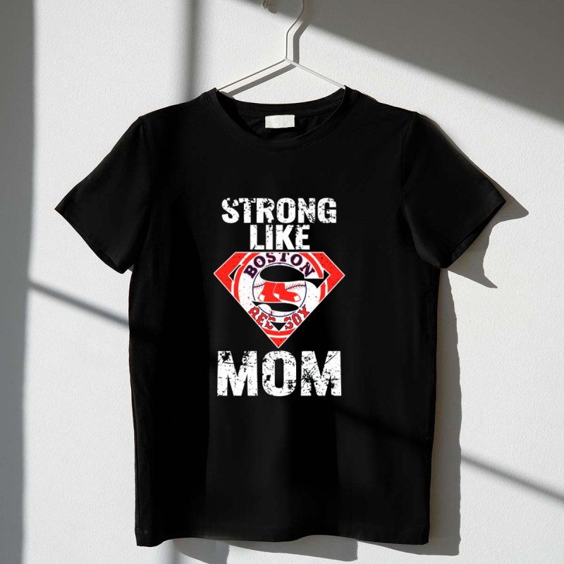 Strong Like Mom Boston Red Sox Super T Shirt t shirt 1 1