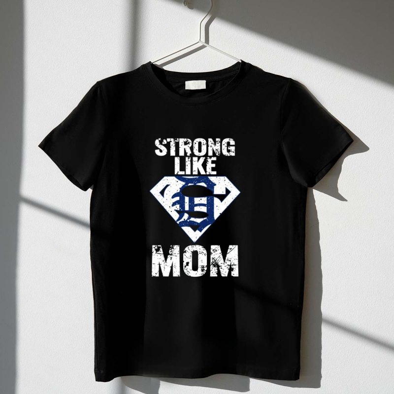 Strong Like Mom Detroit Tigers Super T Shirt t shirt 1 1