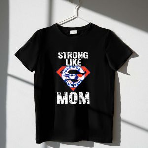 Strong Like Mom Toronto Blue Jays T-Shirt - Support Your Team In Style
