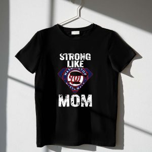 Strong Like Mom Washington Nationals T-Shirt - Support Your Team In Style