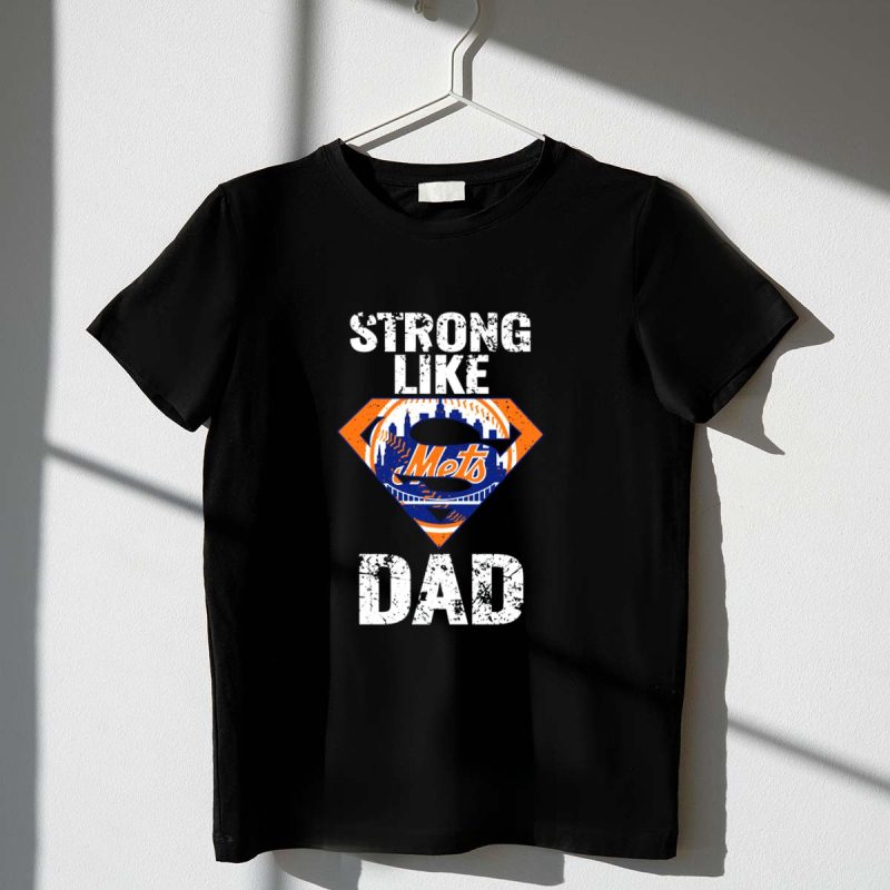 Strong Like New York Mets Super Dad T Shirt t shirt 1 1