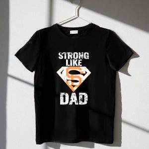 Super Dad T-Shirt - Strong Like San Francisco Giants Fan Gear