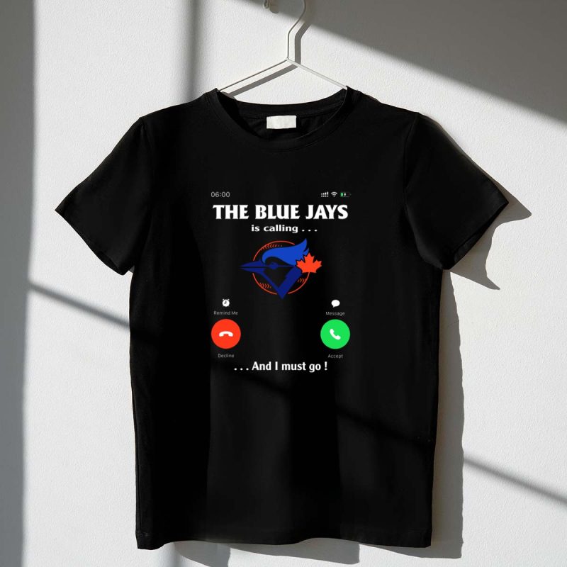 THE BLUE JAYS IS CALLING AND I MUST GO T Shirt t shirt 1 1