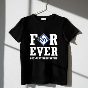 Tampa Bay Rays Forever T-Shirt - Not Just When We Win!