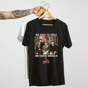 Team Horror "We Used to Smile Then We Worked" St. Louis Cardinals Graphic T-Shirt - Unisex Gift