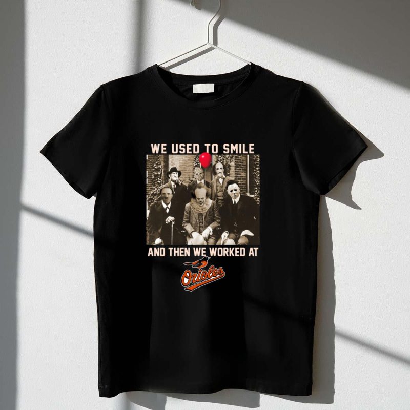 Team horror we used to smile and the we worked at baltimore orioles shirt t shirt 1 1