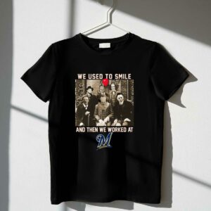 Team horror we used to smile and the we worked at milwaukee brewers shirt t shirt 1 1.jpg