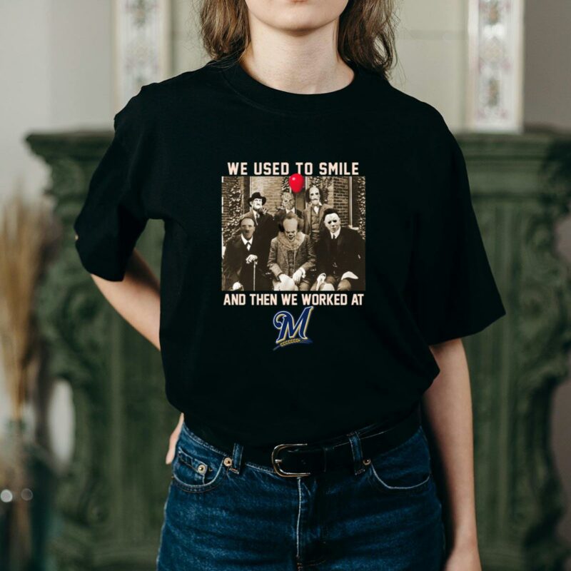 Team horror we used to smile and the we worked at milwaukee brewers shirt t shirt 2 2.jpg