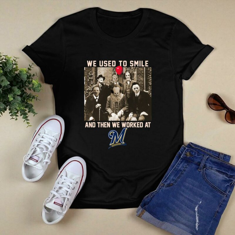 Team horror we used to smile and the we worked at milwaukee brewers shirt t shirt 0.jpg