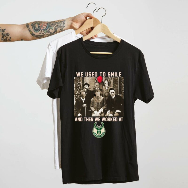 Team horror we used to smile and the we worked at milwaukee bucks shirt t shirt 4 4.jpg
