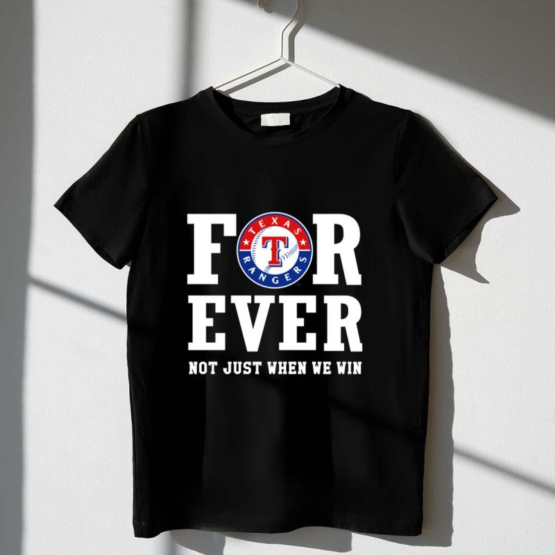 Texas Rangers Forever Not Just When We Win T Shirt t shirt 1 1