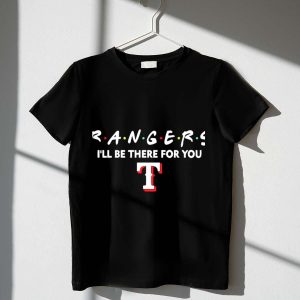 Texas Rangers I'Ll Be There For You Friends T-Shirt - Perfect Gift!