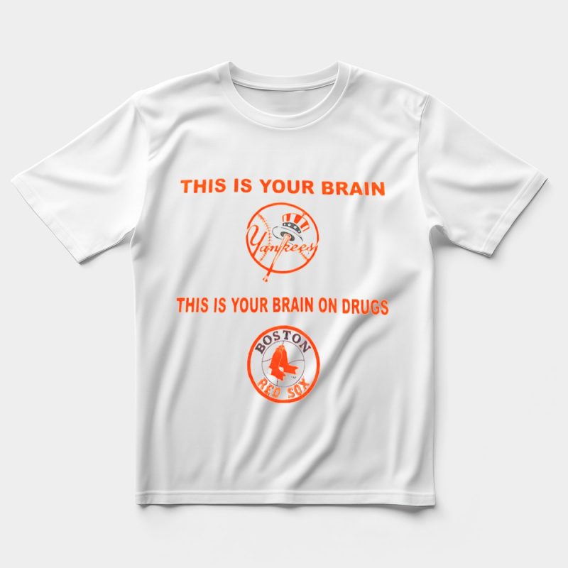 This Is Your Brain Yankees This Is Your Brain on Drugs Red Sox Go Yankees T Shirt.jpeg t shirt 5 5