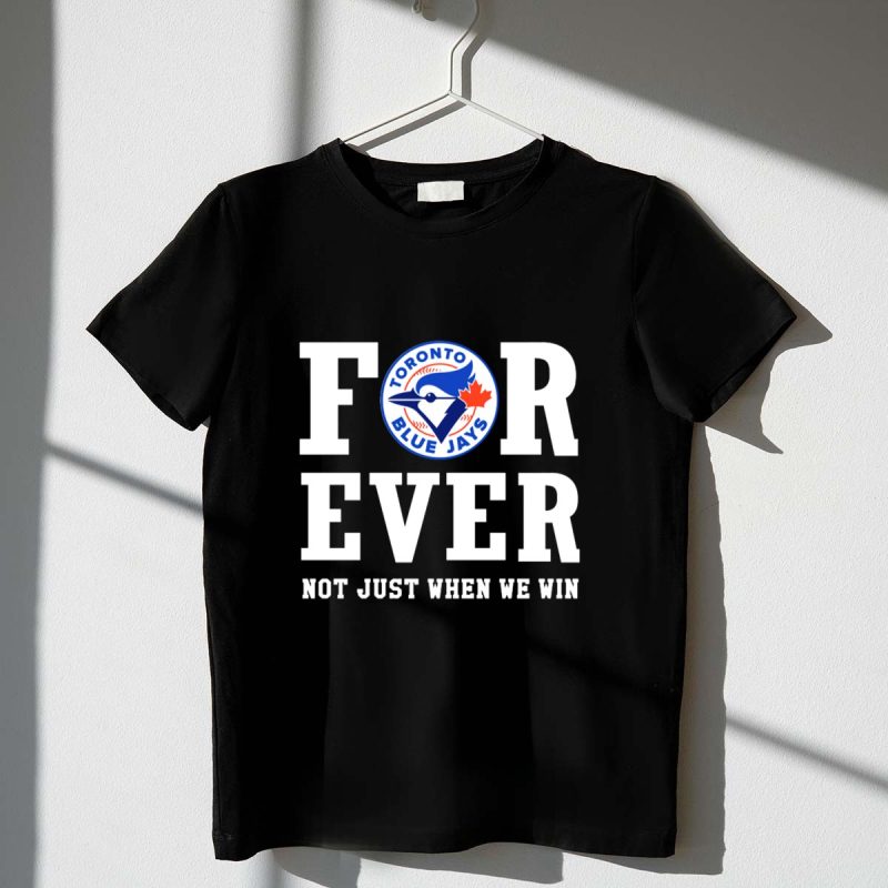 Toronto Blue Jays Forever Not Just When We Win T Shirt t shirt 1 1